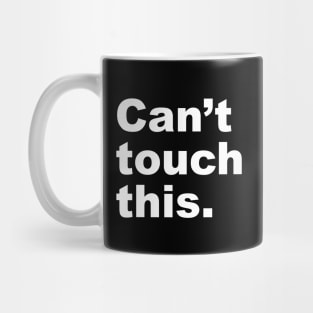 Can't Touch This Mug